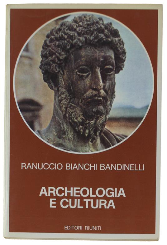 Archeologia E Cultura [Come Nuovo] - Ranuccio Bianchi Bandinelli - copertina