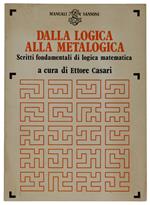Dalla Logica Alla Metalogica. Scritti Fondamentali Di Logica Matematica