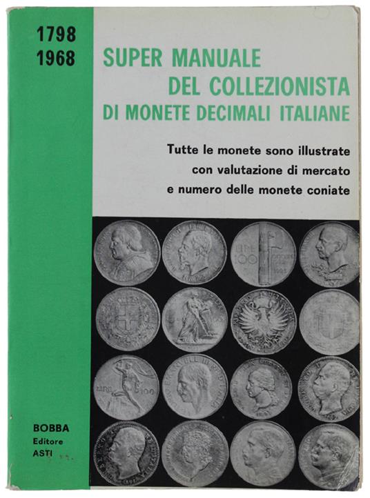 Super Manuale Del Collezionista Di Monete Decimali Italiane 1798 - Bobba Cesare - copertina