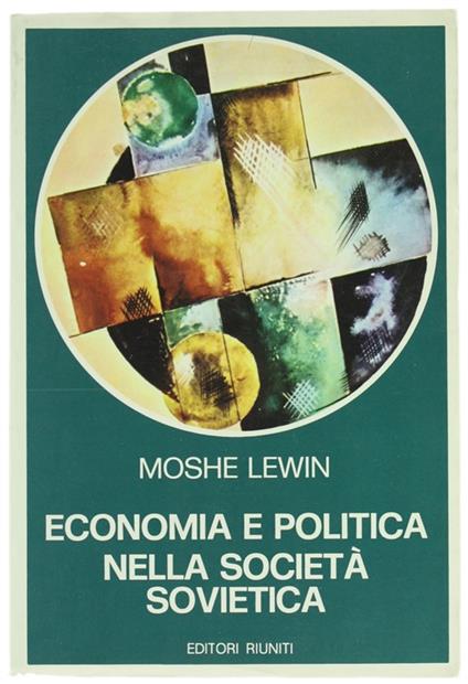 Economia E Politica Nella Societa' Sovietica. Il Dibattito Economico Nell'Urss Da Bucharin Alle Riforme Degli Anni Sessanta - Moshe Lewin - copertina