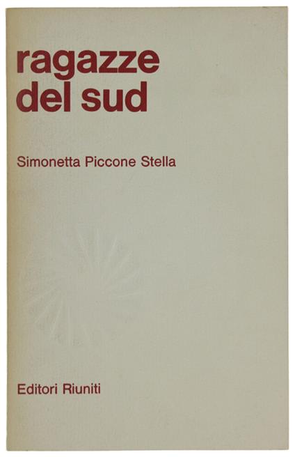 Ragazze Del Sud. Famigllie, Figlie, Studentesse In Una Città Meridionale - Simonetta Piccone Stella - copertina