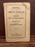 Lezioni di astronomia. Tradotte ed annotate da Ernesto Capocci. Precedute dalla storia cronologica dell'astronomia di Francesco Predari. Volume unico [Biblioteca dei Comuni italiani. Serie seconda]