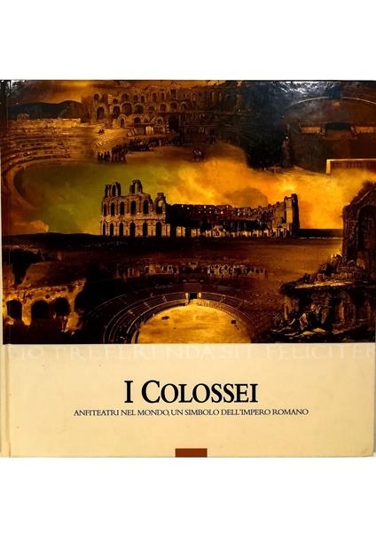 I Colossei Anfiteatri nel mondo, un simbolo dell'impero romano - copertina