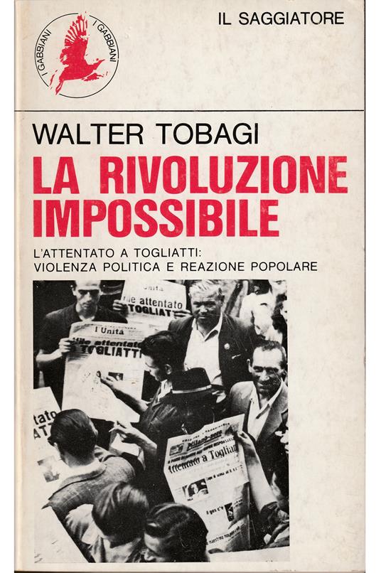 rivoluzione impossibile L'attentato a Togliatti: violenza politica e reazione popolare - Walter Tobagi - copertina