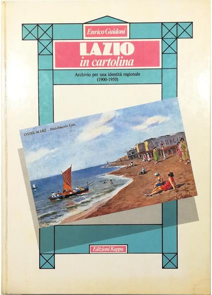 La Lazio in cartolina Archivio per una identità regionale (1900-1950) - Enrico Guidoni - copertina