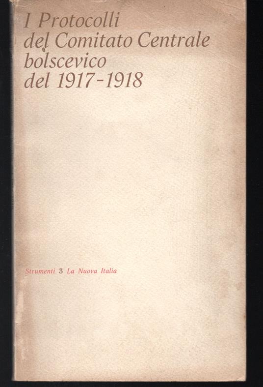 I Protocolli del Comitato Centrale bolscevico del 1917-1918 Presentazione di Francesco Benvenuti - copertina