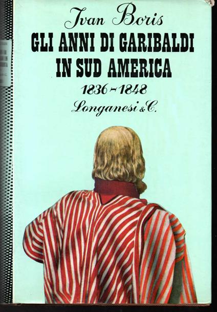 Gli anni di Garibaldi in Sud America 1836-1848 - Ivan Boris - copertina