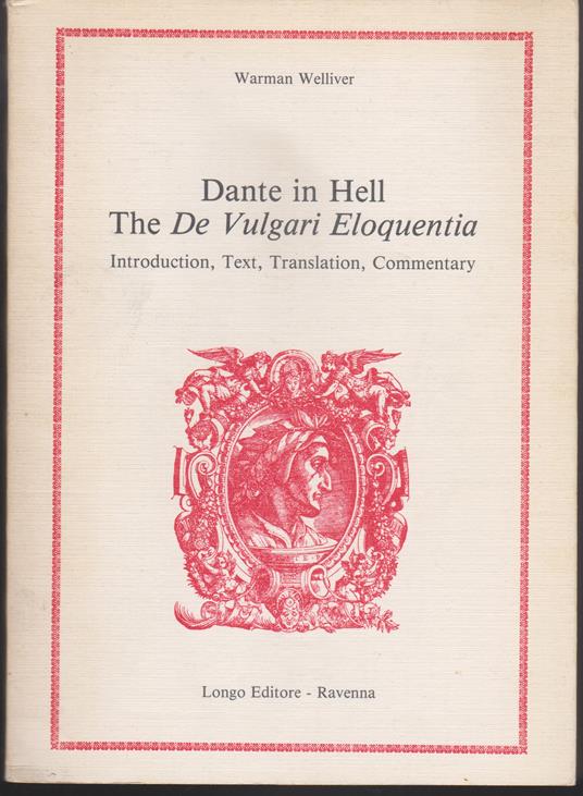 Dante in Hell The De Vulgari Eloquentia Introduction, Text, Translation, Commentary - Warman Welliver - copertina