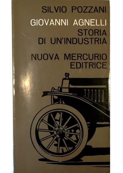 Giovanni Agnelli primo industriale dell'automobile - Silvio Pozzani - copertina
