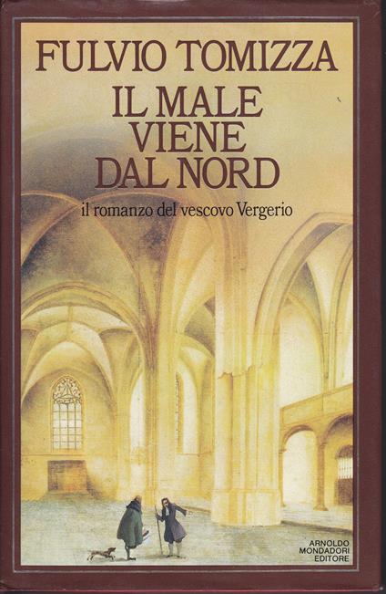 Il male viene dal nord Il romanzo del vescovo Vergerio - Fulvio Tomizza - copertina