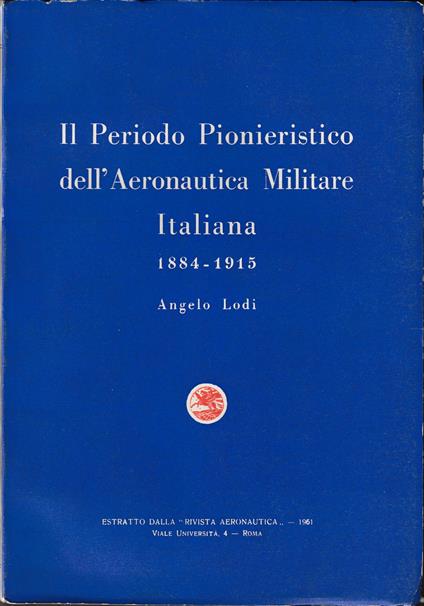 Storia della Aeronautica Militare Italiana Il periodo pionieristico 1884-1915 - copertina