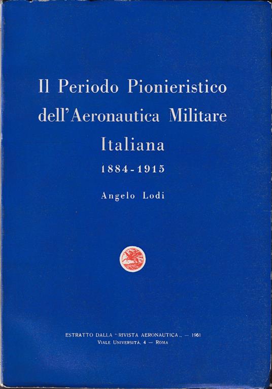 Storia della Aeronautica Militare Italiana Il periodo pionieristico 1884-1915 - copertina