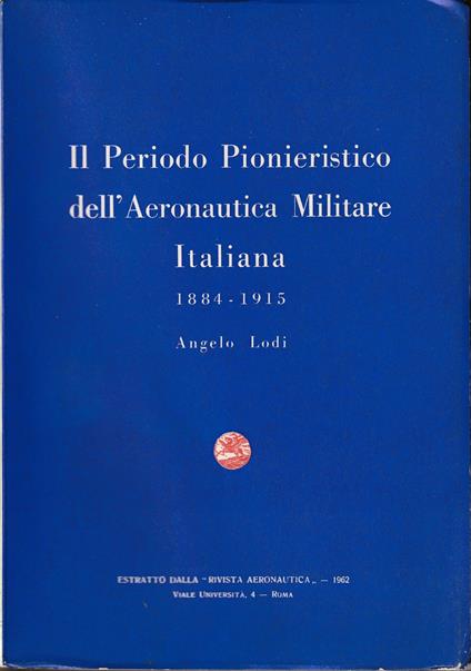 Storia della Aeronautica Militare Italiana Il periodo pionieristico 1884-1915 - copertina