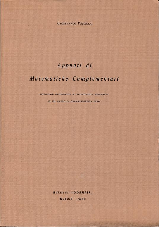 Appunti di Matematiche Complementari Equazioni algebriche a coefficienti assegnati in un campo di caratteristica zero - Gianfranco Pala - copertina