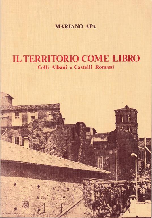 Il territorio come libro Colli Albani e Castelli Romani - Mariano Apa - copertina