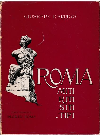 Roma Miti - Riti - Siti - Tipi Con una lettera di Ceccarius all'Autore - Giuseppe D'Arrigo - copertina