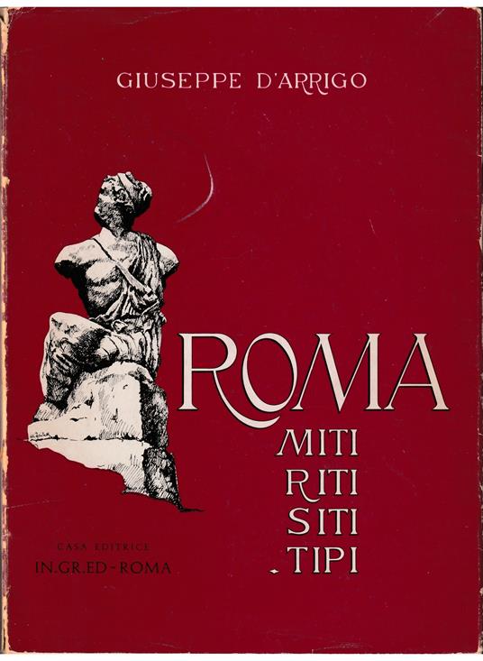 Roma Miti - Riti - Siti - Tipi Con una lettera di Ceccarius all'Autore - Giuseppe D'Arrigo - copertina