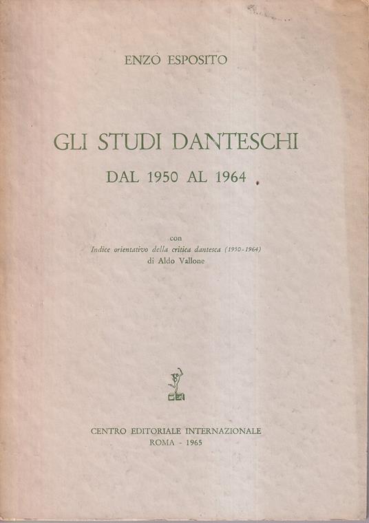 Gli studi danteschi dal 1950 al 1964 Con Indice orientativo della critica dantesca (1950-1964) di Aldo Vallone - Enzo Esposito - copertina