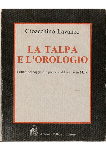 talpa e l'orologio Tempo del soggetto e politiche del tempo in Marx - Gioacchino Lavanco - copertina