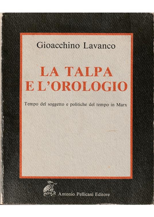 talpa e l'orologio Tempo del soggetto e politiche del tempo in Marx - Gioacchino Lavanco - copertina