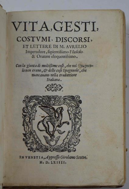 Vita, gesti, costumi, discorsi et lettere di M. Aurelio imperatore… Con la giunta di moltissime cose, che nel spagnolo non erano, et delle cose spagnole che mancavano nella tradottione italiana - Antonio De Guevara - copertina