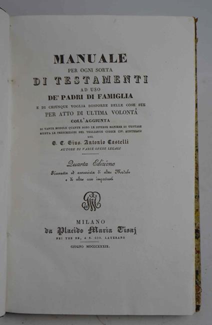 Manuale per ogni sorta di Testamenti ad uso de' Padri di Famiglia e di chiunque voglia disporre delle cose sue per atto di ultima volontà… - copertina