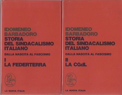 Storia del sindacalismo italiano: dalla nascita al fascismo: Volume I. La Federterra + Volume II. La Confederazione Generale del Lavoro - Idomeneo Barbadoro - copertina