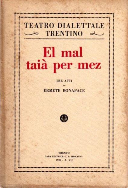 El mal taià per mez: tre atti di Ermete Bonapace. EDIZIONE 1929 - copertina
