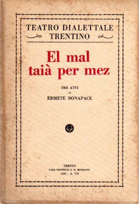 El mal taià per mez: tre atti di Ermete Bonapace. EDIZIONE 1929