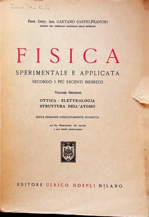 Fisica sperimentale e applicata secondo i più Recenti indirizzi: VOLUME SECONDO:Ottica, elettrologia, struttura dell'atomo - Gaetano Castelfranchi - copertina