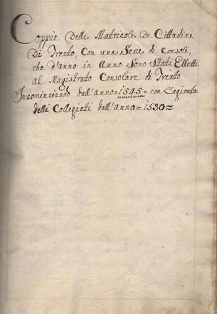 Coppie della Matricole de Cittadini di Trento, con una serie di Consoli, che d'anno in anno sono stati elletti al Magistrato Consolare di Trento, incominciano dall'anno 1545 con l'agointa delli collegiaqti dall'anno 1530 - copertina