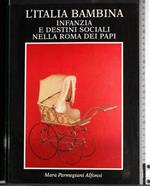 Italia bambina. Infanzia e destini sociali Roma dei Papi
