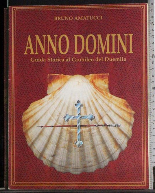 Anno domini. Guida Storica al Giubileo del Duemila - Bruno Amatucci - copertina