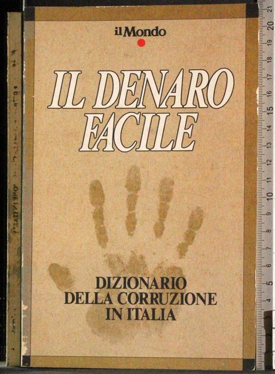 Il denaro facile. Dizionario della corruzione in Italia - G. Valerio Catullo - copertina