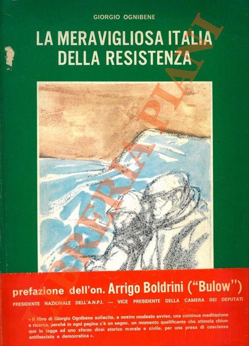 meravigliosa Italia della Resistenza. Storia del 2° Risorgimento italiano. Prefazione dell'On. Arrigo Boldrini (Bulow) - Giorgio Ognibene - copertina