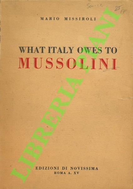 What Italy owes to Mussolini - Mario Missiroli - copertina