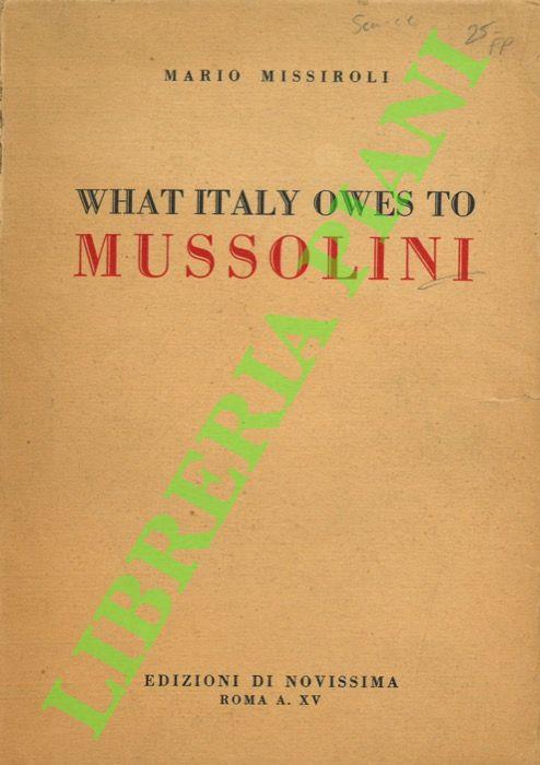 What Italy owes to Mussolini - Mario Missiroli - copertina