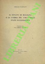 Il senato di Bologna e la guerra del 1708-9 nello Stato Ecclesiastico. Forte urbano e cenni storici dal 1628 al 1782.