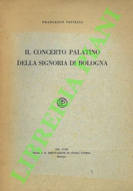 Il Concerto Palatino della Signoria di Bologna - Francesco Vatielli - copertina