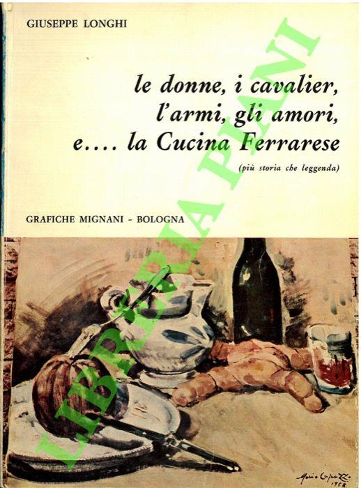 Le donne, i cavalier, l'armi, gli amori, e.... la Cucina Ferrarese (più storia che leggenda) - Giuseppe Longhi - copertina