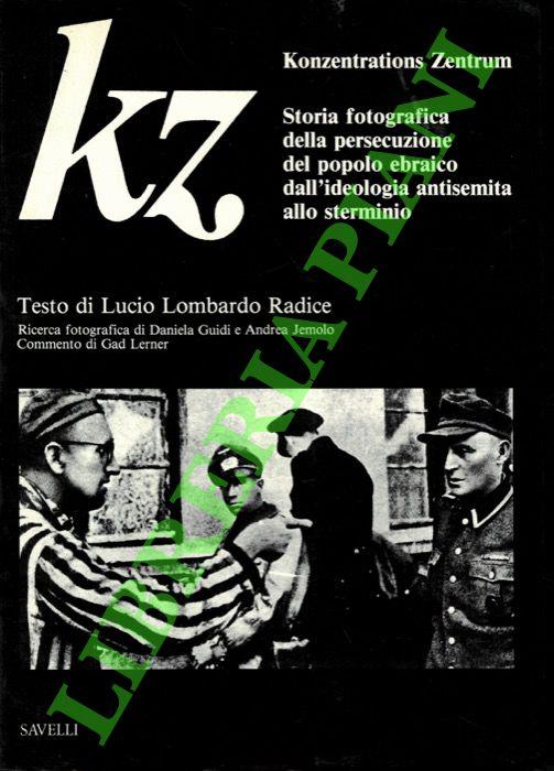 KZ Konzentrations Zentrum. Storia fotografica della persecuzione del popolo ebraico dall'ideologia antisemita allo sterminio - Lucio Lombardo Radice - copertina