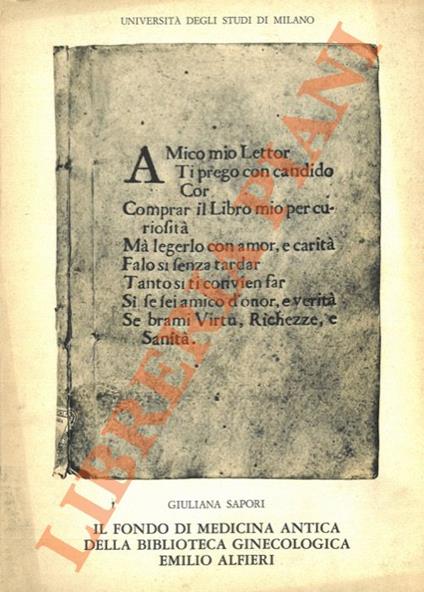 Il fondo di medicina antica della Biblioteca Ginecologica Emilio Alfieri. Con un ricordo di Emilio Alfieri del prof. Luigi Belloni - Giuliana Sorci - copertina