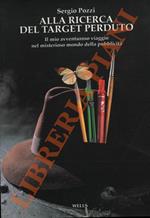 Alla ricerca del target perduto. Il mio avventuroso viaggio nel misterioso mondo della pubblicità.