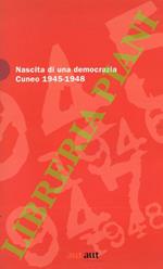 Nascita di una democrazia. Cuneo 1945-1948
