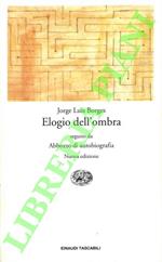 Elogio dell'ombra. Seguito da Abbozzo di autobiografia