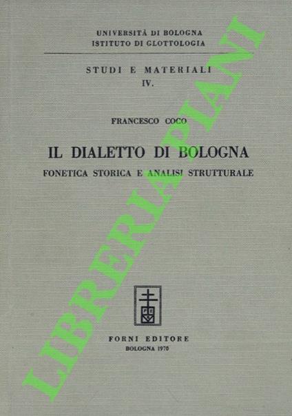 Il dialetto di Bologna. Fonetica storica e analisi strutturale - Francesco Coco - copertina