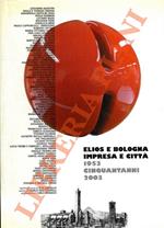 Elios e Bologna. Impresa e città 1953-2003 cinquant'anni