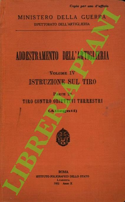 Addestramento dell'artiglieria. Vol. IV. Istruzione sul tiro. Parte 2a. Tiro contro obiettivi terrestri. (Allegati). - copertina