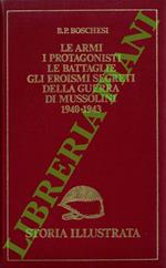 Le armi, i protagonisti, le battaglie, gli eroismi segreti della guerra di Mussolini. 1940-1943
