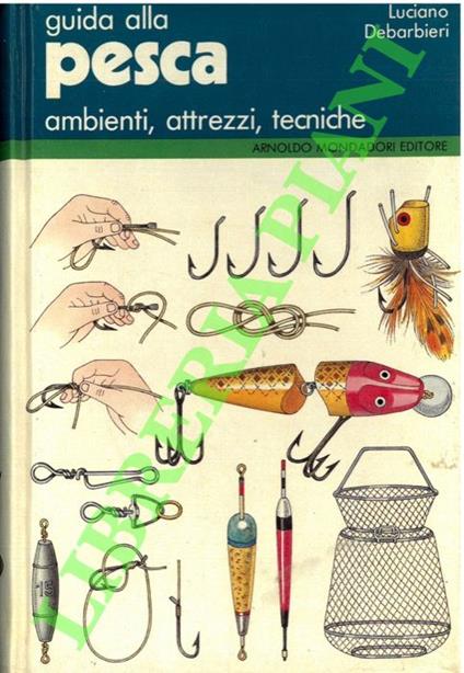 Guida alla pesca. Ambienti, attrezzi, tecniche - Luciano Debarbieri - copertina